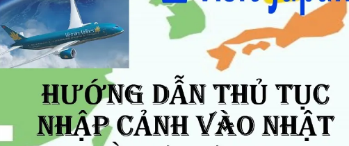 HƯỚNG DẪN NHẬP CẢNH VÀO NHẬT BẢN MỚI NHẤT 2025